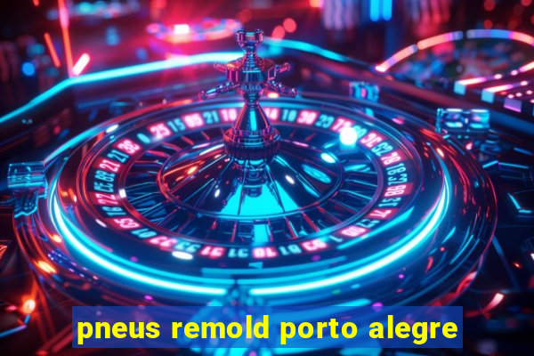 pneus remold porto alegre